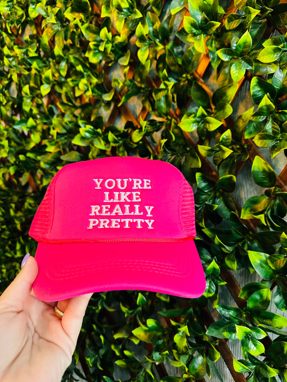 You’re Like Really Pretty Trucker Hat