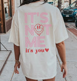 It's Not Me, It's You Graphic Tee