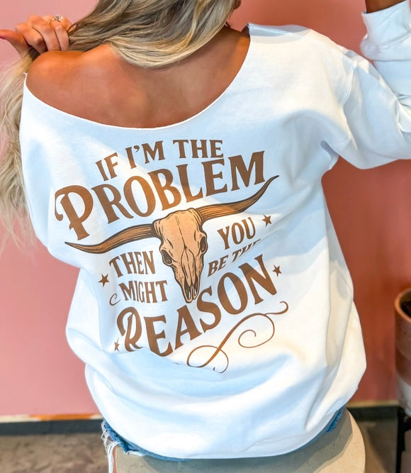 If I’m The Problem Off Shoulder White Crewneck